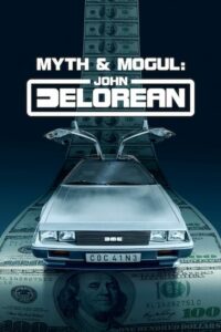 Myth And Mogul: John DeLorean